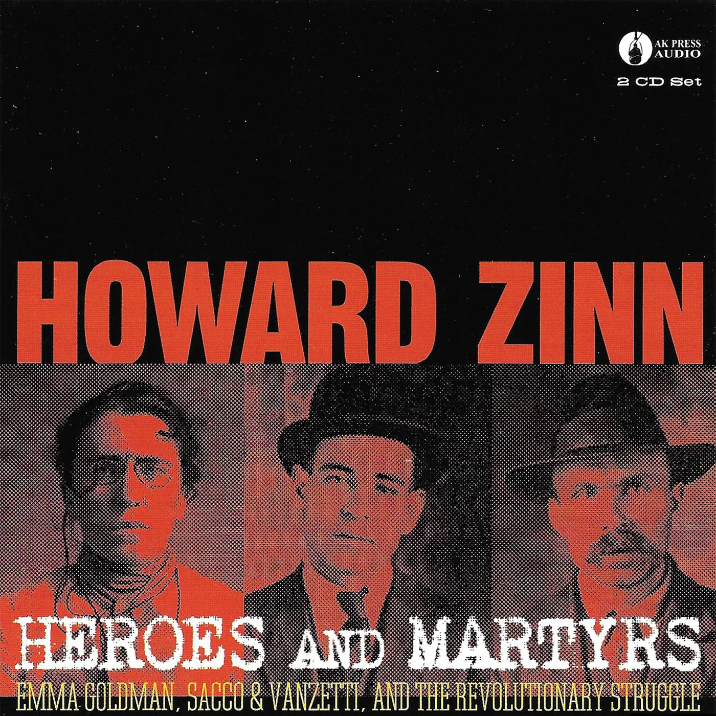 v241 - Howard Zinn - "Heroes And Martyrs: Emma Goldman, Sacco & Vanzetti, and the Revolutionary Struggle"